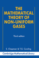 The Mathematical Theory of Non-Uniform Gases: An Account of the Kinetic Theory of Viscosity, Thermal Conduction and Diffusion in Gases (Cambridge Mathematical Library) 052140844X Book Cover