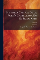 Historia Cr�tica De La Poes�a Castellana En El Siglo Xviii, Volume 3 1141949466 Book Cover