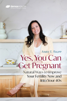 Yes, You Can Get Pregnant: Natural Ways to Improve Your Fertility Now and Into Your 40s 0826181988 Book Cover