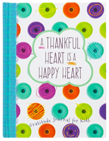 A Thankful Heart Is a Happy Heart: A Gratitude Journal for Kids 1424552001 Book Cover