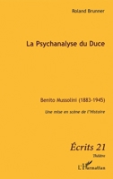 La Psychanalyse du Duce: Benito Mussolini (1883-1945) Une mise en scène de l'histoire (Ecrits 21) (French Edition) 2296119697 Book Cover