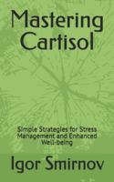 Mastering Cartisol: Simple Strategies for Stress Management and Enhanced Well-being B0G4HBVFFD Book Cover