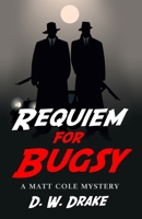 Requiem for Bugsy: A Matt Cole Mystery 1733616373 Book Cover