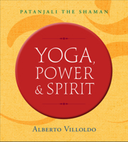 Yoga, Power, and Spirit: Patanjali the Shaman 1401910475 Book Cover