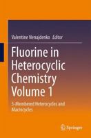 Fluorine in Heterocyclic Chemistry Volume 1: 5-Membered Heterocycles and Macrocycles 3319379925 Book Cover