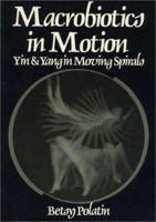 Macrobiotics in Motion: Yin and Yang in Moving Spirals 0870406876 Book Cover