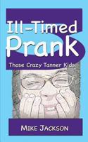 Ill-Timed Prank (Those Crazy Tanner Kids, #3) 1492340405 Book Cover
