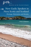 New Gaelic Speakers in Nova Scotia and Scotland: Heritage, Motivation and Identity (Histories of the Scottish Atlantic) 1474491634 Book Cover