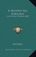 A Maiden All Forlorn: And Other Stories 1165277077 Book Cover