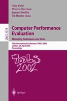 Computer Performance Evaluation: Modelling Techniques and Tools. 12th International Conference, TOOLS 2002 London, UK, April 14-17, 2002 Proceedings (Lecture Notes in Computer Science) 3540435395 Book Cover