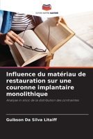 Influence du matériau de restauration sur une couronne implantaire monolithique: Analyse in silico de la distribution des contraintes (French Edition) 6207638697 Book Cover