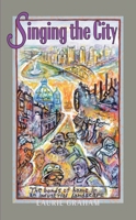 Singing the City : The Bonds of Home in an Industrial Landscape 0822940760 Book Cover