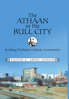 The Athaan in the Bull City: Building Durham's Islamic Community 1483435679 Book Cover