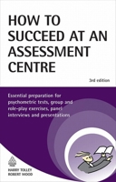 How To Succeed At An Assessment Centre: Test Taking Advice From The Experts 0749434783 Book Cover