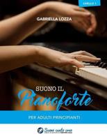 Suono il Pianoforte livello 1: Per adulti principianti 1541234642 Book Cover