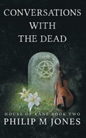 Conversations With The Dead: House of Kane Book Two 0999812831 Book Cover