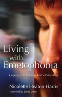 Living With Emetophobia: Coping With Extreme Fear of Vomiting 1843105365 Book Cover