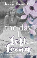 The Day I Left Leona: A True Love Story Never Ends (Heartache in the Southern Hills) B0FCRGZG64 Book Cover