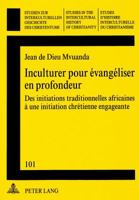 Inculturer Pour Evangeliser En Profondeur: Des Initiations Traditionnelles Africaines A Une Initiation Chretienne Engageante (Studies in the intercultural history of Christianity) 3906757315 Book Cover