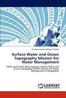 Surface Water and Ocean Topography Mission for Water Management: NASA and French Space Agency's Surface Water and Ocean Topography (SWOT) Mission for Water Management in Bangladesh 3659178861 Book Cover