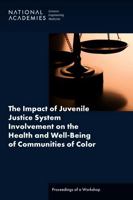 The Impact of Juvenile Justice System Involvement on the Health and Well-Being of Youth, Families, and Communities of Color: Proceedings of a Workshop 0309690536 Book Cover