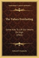 The Values Everlasting: Some Aids to Lift our Hearts on High 1017284210 Book Cover