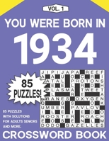 You Were Born in 1934 : Crossword Puzzle Book: Challenging Brain Exercise Games & Enjoyment For All Puzzle Lover with Solutions B09CTQXV1R Book Cover
