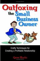 Outfoxing The Small Business Owner: Crafty Techniques For Creating A Profitable Relationship 1593371578 Book Cover