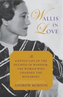 Wallis in Love: The Untold Life of the Duchess of Windsor, the Woman Who Changed the Monarchy 1455566950 Book Cover