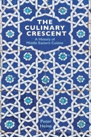 The Culinary Crescent: A History of Middle Eastern Cuisine 1909942421 Book Cover