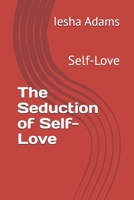 The Seduction of Self-Love: Self-Love B084DQ8XK7 Book Cover