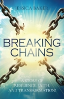 Breaking Chains: A Story of Resilience, Faith, and Transformation! B0FJX9K1RQ Book Cover