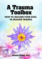 A TRAUMA TOOLBOX: HOW TO INCLUDE YOUR SOUL IN HEALING TRAUMA 0975562932 Book Cover