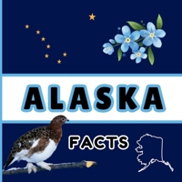 Alaska Facts: Interesting Facts About Alaska (50 States Fact Books) 1958985279 Book Cover