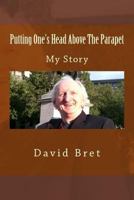 Putting One's Head Above The Parapet: My Story 1539534308 Book Cover