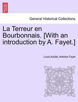 La Terreur en Bourbonnais. [With an introduction by A. Fayet.] I. Lyon 1241452601 Book Cover