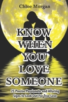 KNOW WHEN YOU LOVE SOMEONE: 25 Precise Passionate and Alluring Signs to Look Out For True Love B0BFTSSQ58 Book Cover