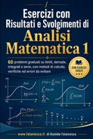 Esercizi con Risultati e Svolgimenti di Analisi Matematica 1: 60 problemi graduati su limiti, derivate, integrali e serie, con metodi di calcolo, verifiche ed errori da evitare (Italian Edition) B0HB62P9X6 Book Cover