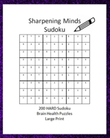 Sharpening Minds Sudoku 200 HARD Sudoku Brain Health Puzzles Large Print: 8x10 Easy on the Eyes 200 HARD Sudoku Puzzles to aid in Focus, Mental Clarity and Memory Fun B084DH5J7Z Book Cover