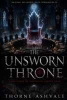 The Unsworn Throne: A Dark Epic Fantasy of Intrigue and Corrupted Power (The Ashen Crown Saga) B0H79H9D9P Book Cover