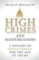 High Crimes and Misdemeanors: A History of Impeachment for the Age of Trump 1009400983 Book Cover