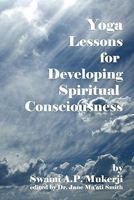 Yoga Lessons for Developing Spiritual Consciousness 101672828X Book Cover