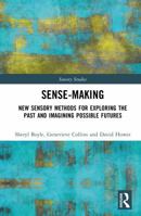 Sense-Making: New Sensory Methods for Exploring the Past and Imagining Possible Futures (Sensory Studies) 1032908378 Book Cover