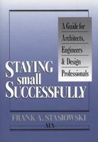 Staying Small Successfully: A Guide for Architects, Engineers, and Design Professionals 0471506524 Book Cover