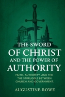 The Sword of Christ and the Power of Authority: Faith, Authority, and the Struggle Between Church and Government 1105913546 Book Cover