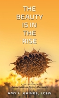 The Beauty is in the Rise: A Collection of Breakthrough Poetic Messages 0578365383 Book Cover