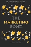 The Marketing Echo: For Businesses To Not Just Exist, But To Own Their Category 9371648228 Book Cover