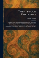 Twenty-four discourses on some of the important and interesting truths, duties and institutions of the Gospel, and the general excellency of the ... particularly for the benefit of piou 1023547694 Book Cover