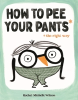 How to Pee Your Pants (the Right Way) 125091017X Book Cover