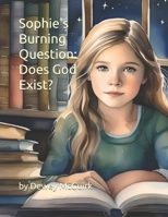 Sophie's Burning Question: Does God Exist? (Sophie's Quest) B0F1DDD376 Book Cover